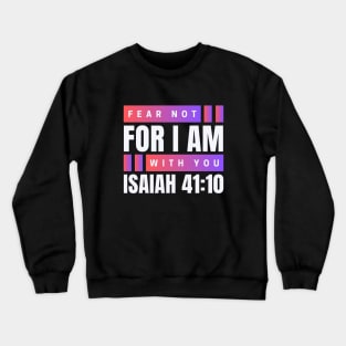 Fear Not For I Am With You | Bible Verse Isaiah 41:10 Crewneck Sweatshirt